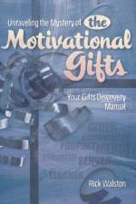 Unraveling the Mystery of the Motivational Gifts af Rick Walston