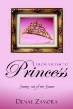 From Victim to Princess af Denae Zamora