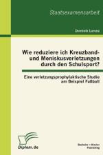 Wie reduziere ich Kreuzband- und Meniskusverletzungen durch den Schulsport? Eine verletzungsprophylaktische Studie am Beispiel Fussball af Dominik Lorenz