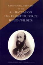 Regimental History of the 4th Battalion 13th Frontier Force Rifles (Wilde's)