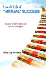 Live a Life of Virtual Success af Philip Guy Rochford