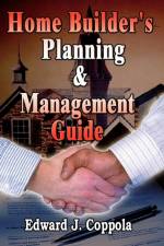 Home Builder's Planning & Management Guide af Edward J. Coppola