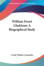 William Ewart Gladstone A Biographical Study af Frank Wakeley Gunsaulus