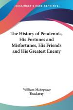 History of Pendennis, His Fortunes and Misfortunes, His Friends and His Greatest Enemy af William Makepeace Thackeray