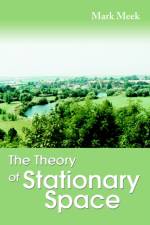 The Theory of Stationary Space af Mark Meek