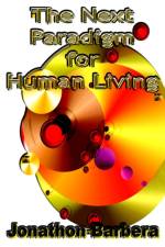 The Next Paradigm for Human Living af Jonathon Barbera