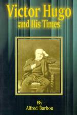 Victor Hugo and His Times af Alfred Barbou