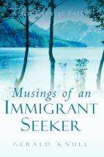 Musings of An Immigrant Seeker af Gerald Knull