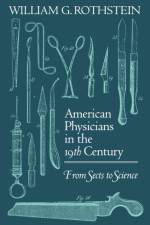 American Physicians in the Nineteenth Century af William G. Rothstein