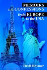 Memoirs and Confessions from Europe to the USA af Heidi Rhymer