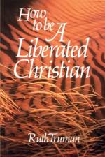 How to Be a Liberated Christian af Ruth Truman