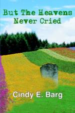 But The Heavens Never Cried af Cindy E. Barg