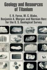 Geology and Resources of Titanium af Benjamin A Morgan