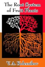 The Root System of Fruit Plants af V A Kolesnikov