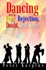 Dancing with Fear, Rejection, Doubt, and Hope af Peter Karplus