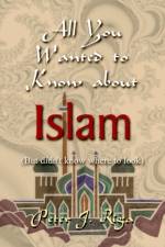 All You Wanted to Know About Islam (but Didn't Know Where to Look) af Peter J. Riga