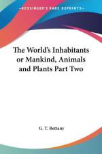 World's Inhabitants Or Mankind, Animals And Plants Part Two af G. T. Bettany