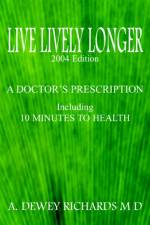Live Lively Longer af A. Dewey Richards M D