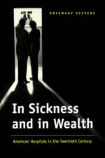 In Sickness and in Wealth af Rosemary (Weill Cornell Medical College) Stevens