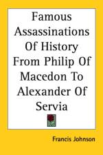 Famous Assassinations Of History From Philip Of Macedon To Alexander Of Servia af Francis Johnson