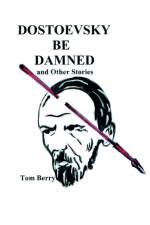 Dostoevsky Be Damned af Tom Berry
