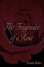 The Fragrance of a Rose af Louis Velez