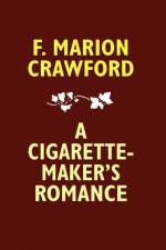 Cigarette-Maker's Romance af F Marion Crawford
