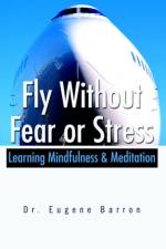Fly Without Fear or Stress af Eugene Barron
