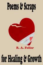 Poems & Scraps for Healing & Growth af R. A. Feller