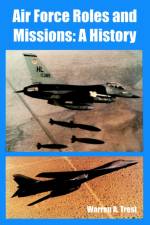 Air Force Roles and Missions af Warren A Trest