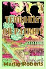 A Terrorist or Patriot af Martin Roberts