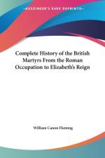 Complete History of the British Martyrs from the Roman Occupation to Elizabeth's Reign (1904) af William Canon Fleming