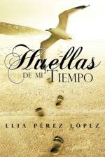 Huellas de Mi Tiempo af Elia Perez Lopez
