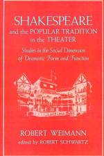 Shakespeare and the Popular Tradition in the Theater af Robert Weimann