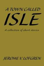 A Town Called Isle af Jerome V Lofgren
