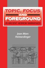 Topic, Focus and Foreground in Ancient Hebrew Narratives af Jean-Marc Heimerdinger