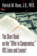 The Short Book on the Offer in Compromise, IRS Liens and Levies! af Patrick M Ryan
