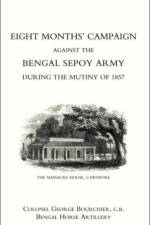 Eight Months' Campaign Against the Bengal Sepoy Army During the Mutiny of 1857 af George Bourchier