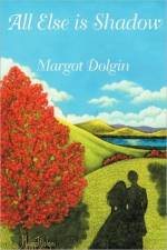 All Else is Shadow af Margot Dolgin