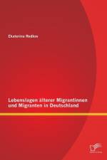 Lebenslagen alterer Migrantinnen und Migranten in Deutschland af Ekaterina Redkov