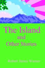 The Island and Other Stories af Robert James Warner