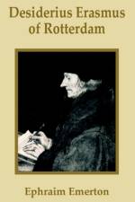 Desiderius Erasmus of Rotterdam af Professor Ephraim Emerton