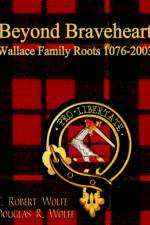 Beyond Braveheart - Wallace Family Roots 1076-2003 af C. Robert Wolfe