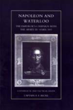 Napoleon and Waterloo, The Emperor's Campaign with the Armee Du Nord 1815 af A.F. Becke