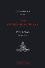 History of the 33rd Divisional Artillery in the War 1914-1918 af J Macartney-Filgate