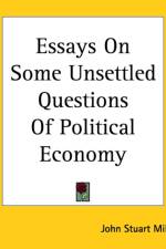 Essays On Some Unsettled Questions Of Political Economy