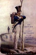 History of Coast Artillery in the British Army af K. W Maurice-Jones