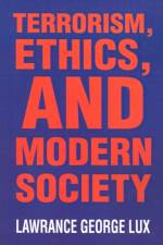 Terrorism, Ethics, and Modern Society af Lawrance George Lux