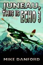 Juneau, This Is Echo 3 af Mike Danford
