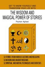 Get To Know Yourself And Transform Your Life With The Wisdom And Magical Power Of Stories af Pejman Aghasi
